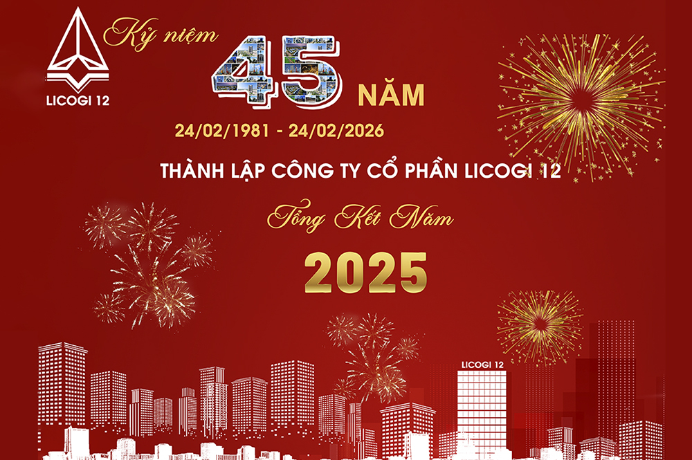 LICOGI 12 KỶ NIỆM 45 NĂM THÀNH LẬP & TỔNG KẾT HOẠT ĐỘNG SẢN XUẤT KINH DOANH NĂM 2025